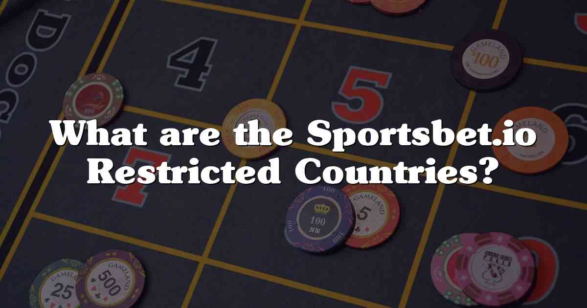 What are the Sportsbet.io Restricted Countries?