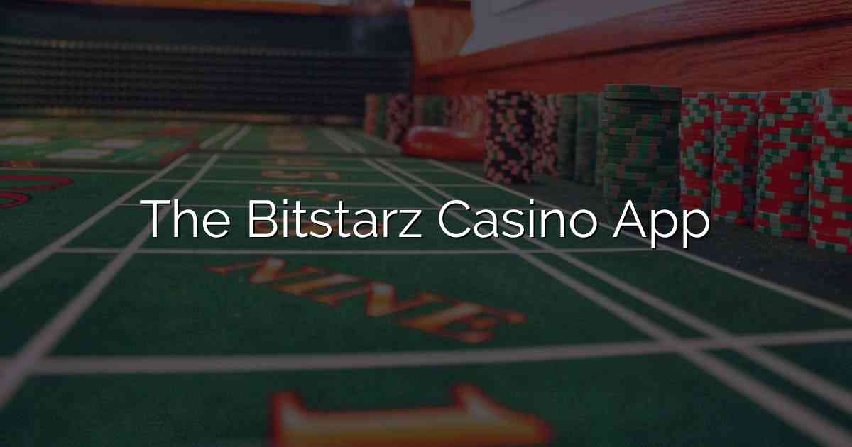 The Bitstarz Casino App