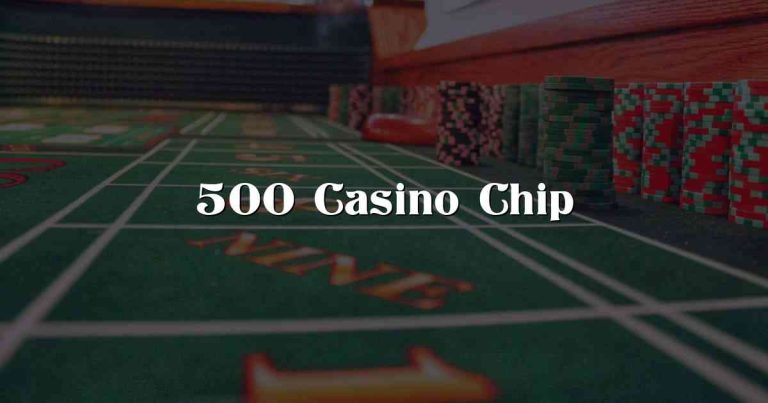 500 Casino Chip