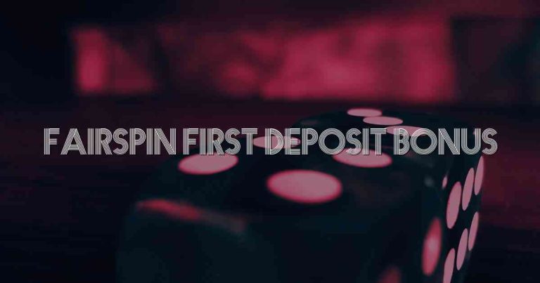 Fairspin First Deposit Bonus